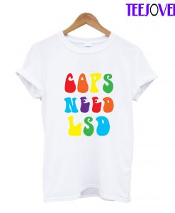 COPS NEED LSD 2020 T-Shirt