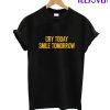 Cry Today Smile Tomorrow - Motivational Quote T-Shirt