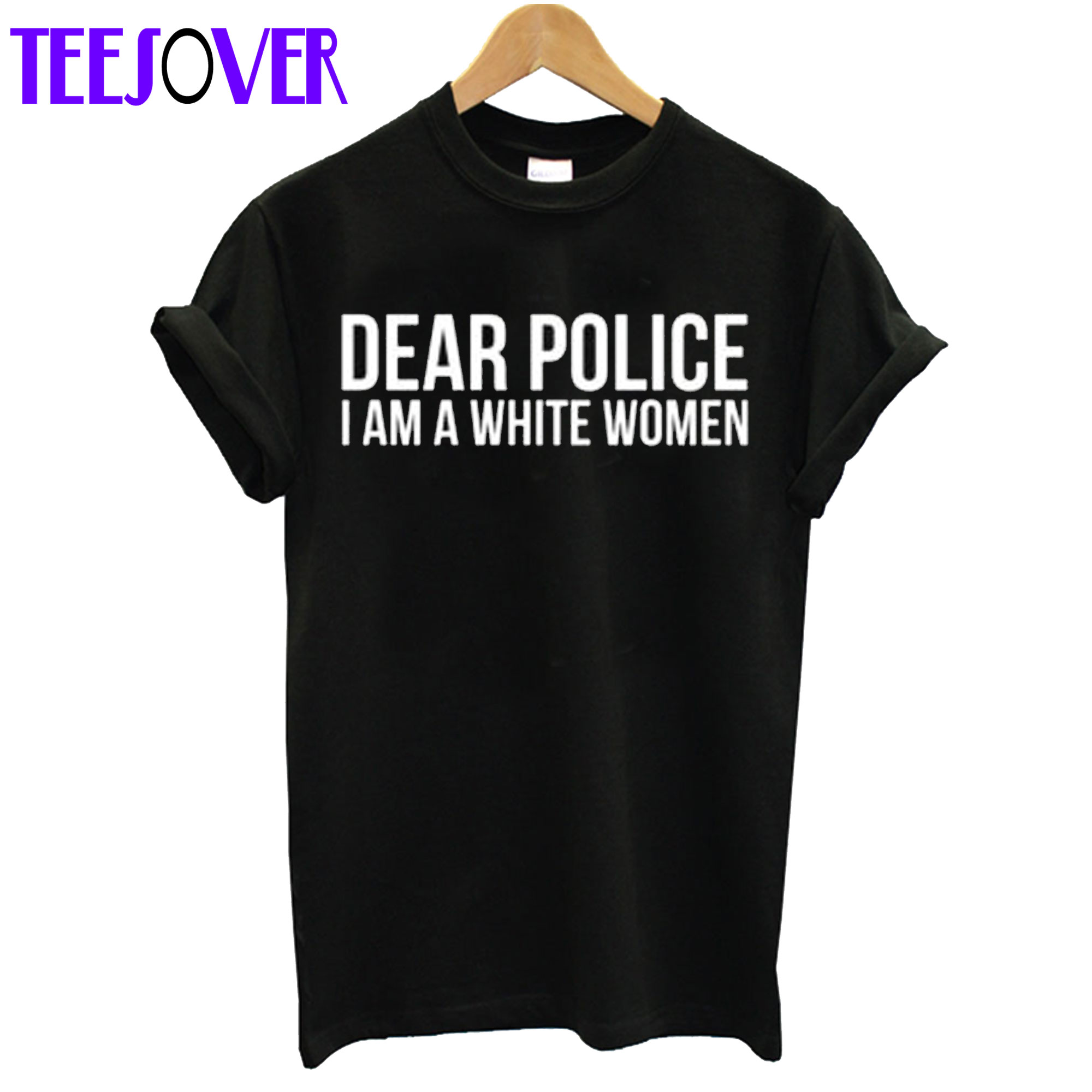 Dear Police I Am a White Woman Black T-Shirt