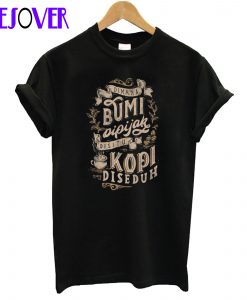 Dimana Bumi Dipijak Disitu Kopi Diseduh T Shirt