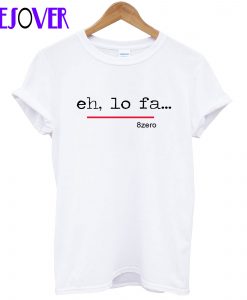 Eh Lo Fa T shirt