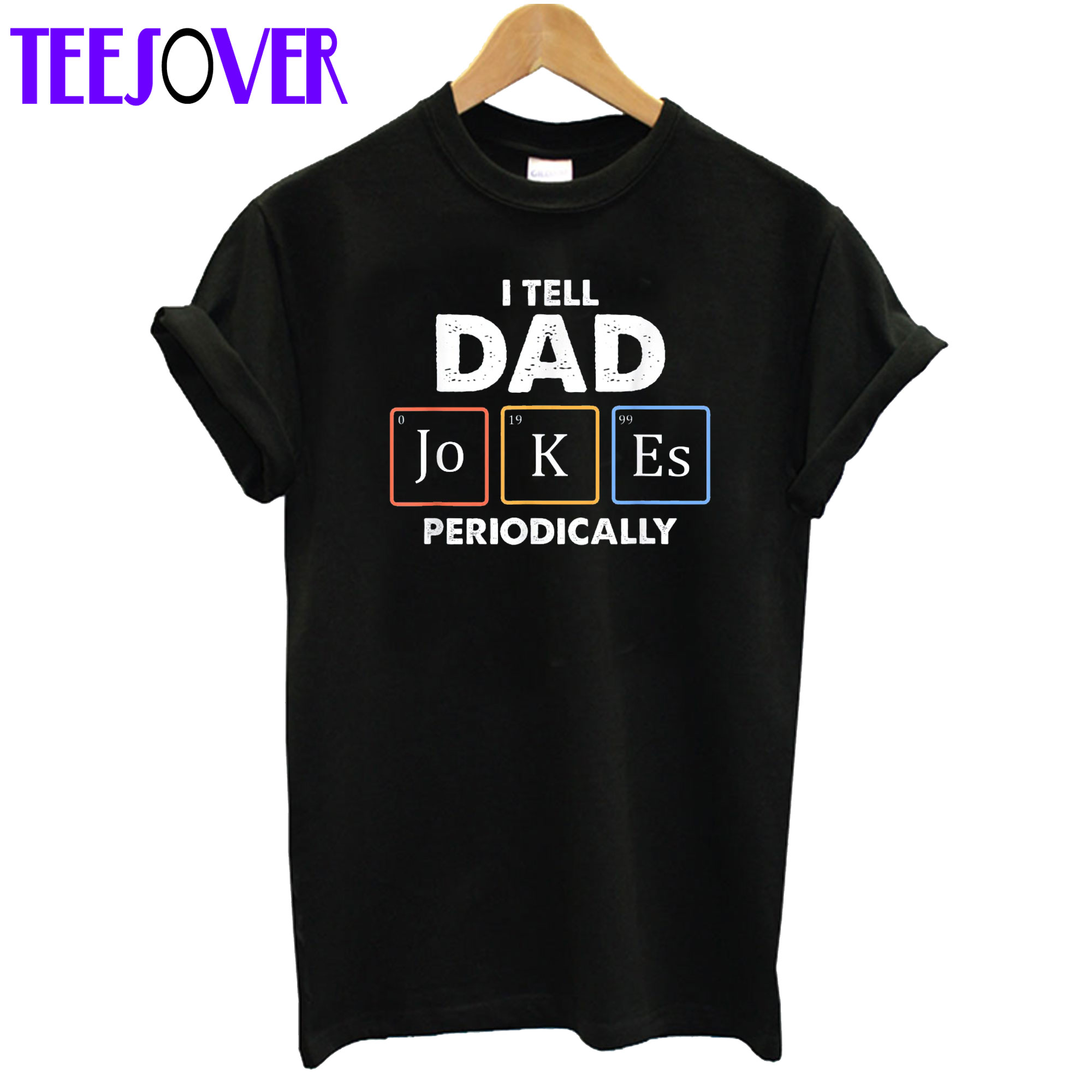 I tell dad jokes Periodically T Shirt