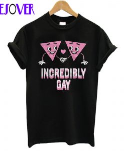 Incredibly Gay T shirt