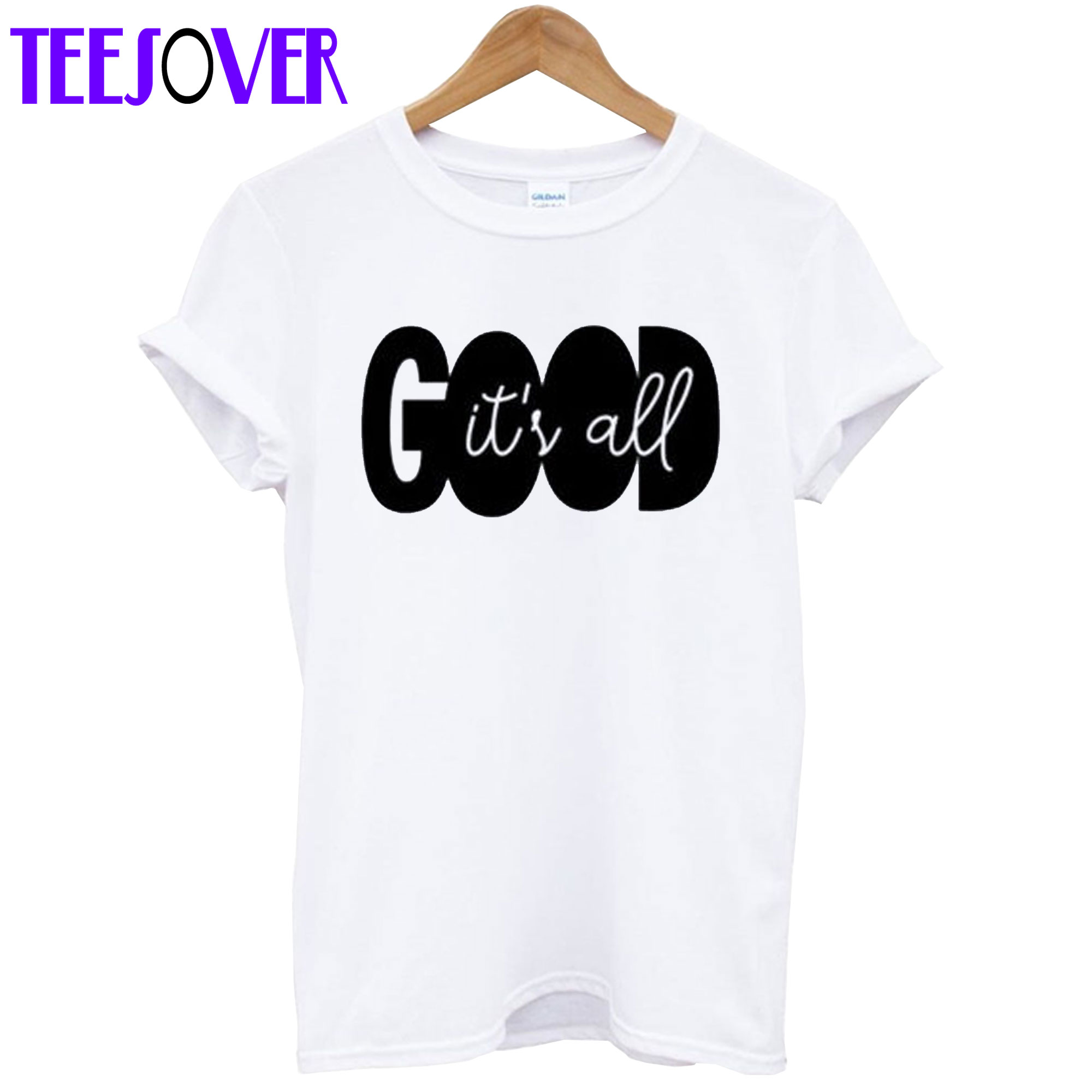 It’s All Good T-Shirt