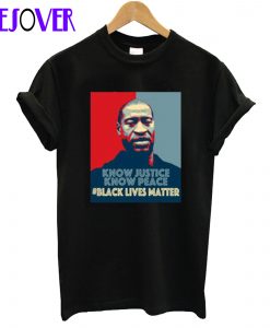 Know Justice Know Peace George Floyd T-Shirt