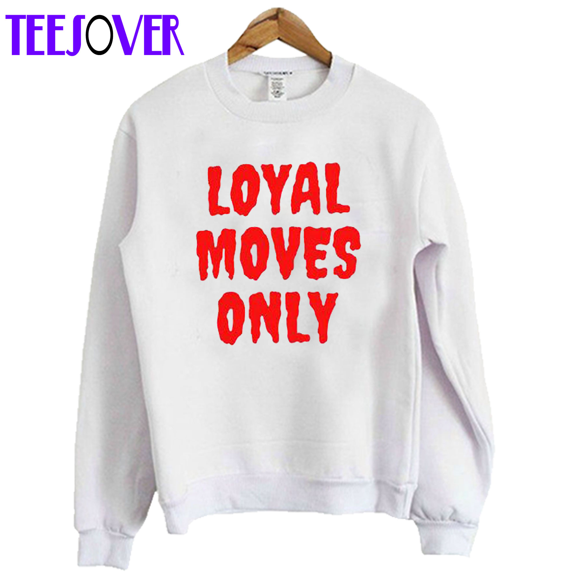 Loyal Moves Only Sweatshirt