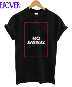 No Signal T Shirt