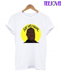 Say His Name T-Shirt