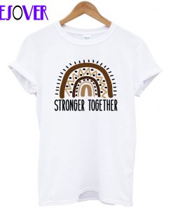 Stronger Together T Shirt