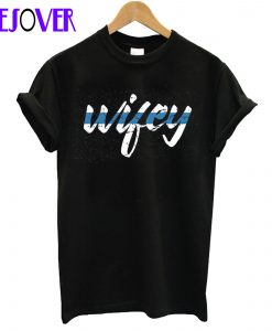 Wifey T Shirt