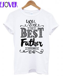 You are the Best Father T Shirt