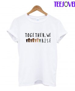 together we rise T-Shirt