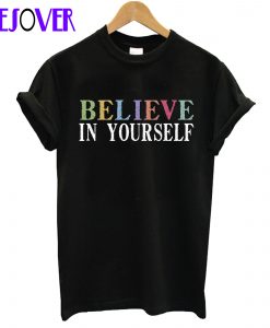 Believe In Yourself T-Shirt