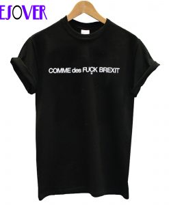 COMME des FUCK BREXIT T shirt