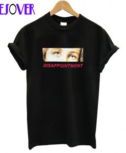 Disappointment Eyes T-Shirt