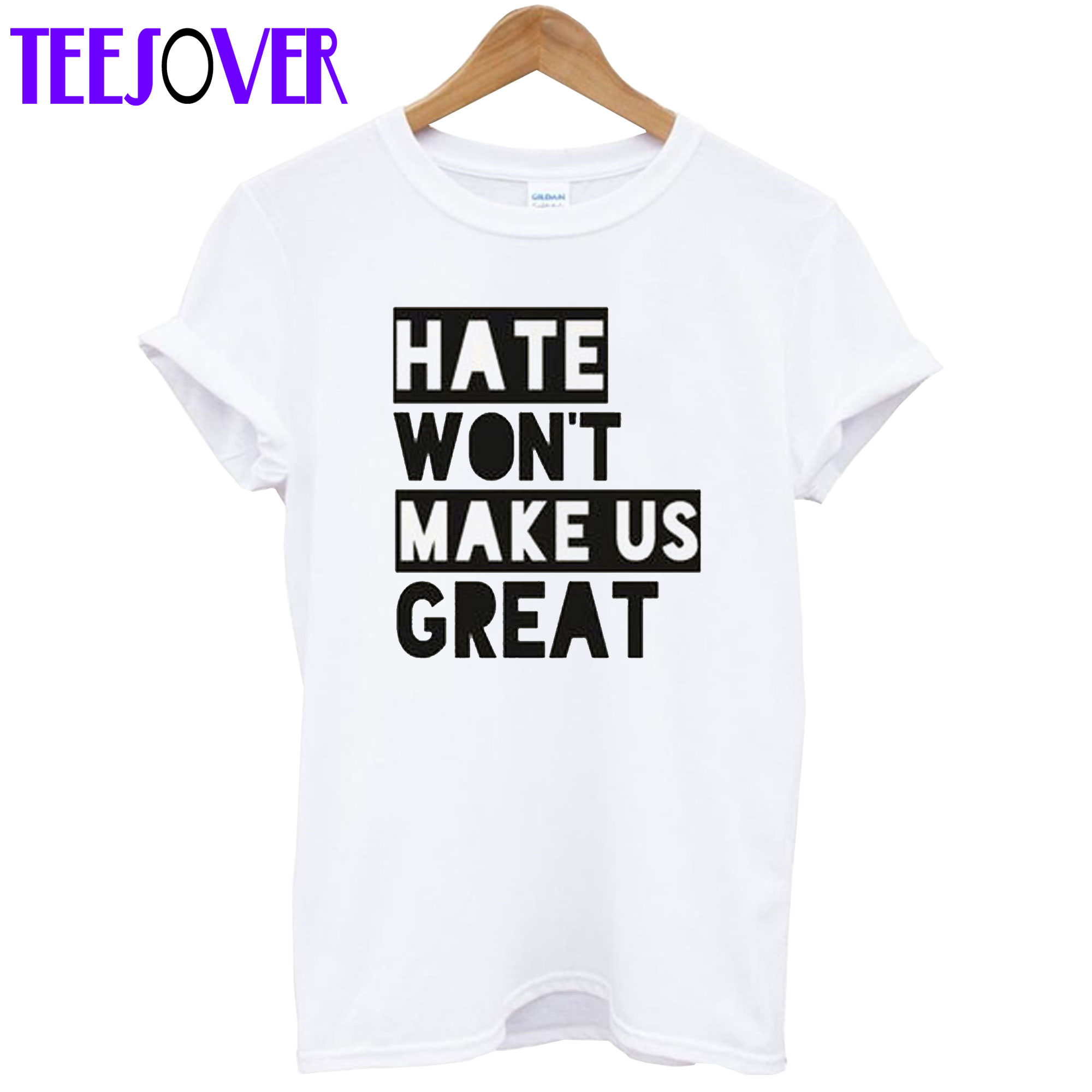 Hate Won’t Make Us Great T shirt