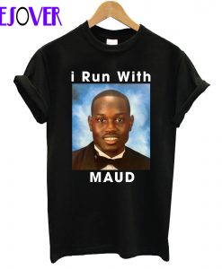 I Run With Maud T-Shirt