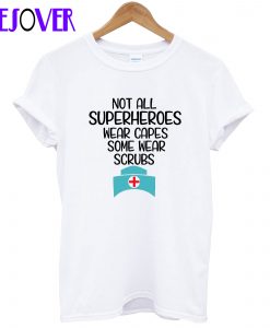 Not Superheroes Wear Scrubs T-Shirt