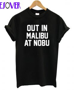 Out in Malibu at nobu T-shirt
