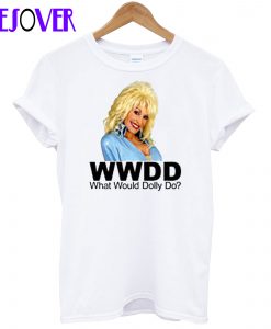 What Would Dolly Parton Do T Shirt