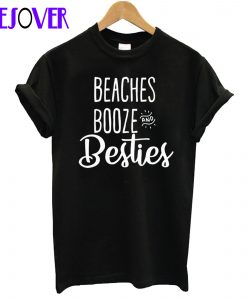 Beaches Booze and Bestie T-Shirt