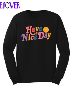 Have A Nice Day Sweatshirt