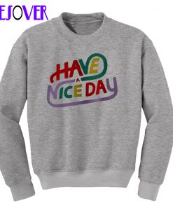 Have a Nice Day Sweatshirt