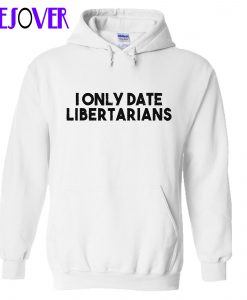 I Only Date Libertarians Hoodie