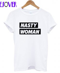 Nasty Woman T-Shirt