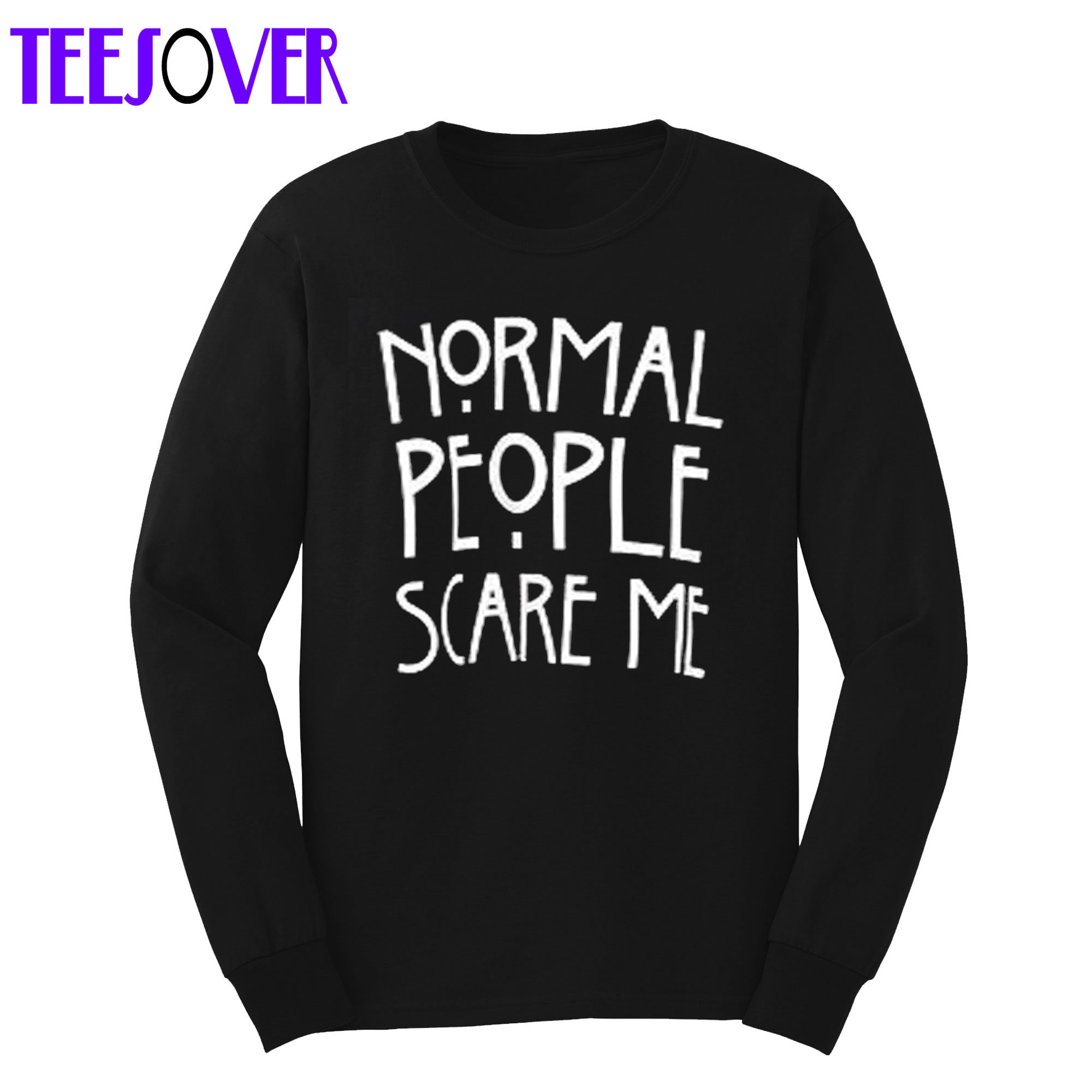 Normal people scare me sweatshirt