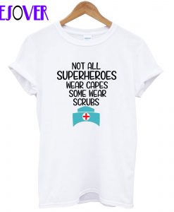 Not Superheroes Wear Scrubs T-Shirt