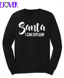 Santa i can explain sweatshirt