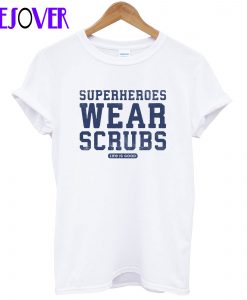 Superheroes Wear Scrubs T-Shirt