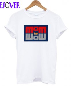 mom is wow T-Shirt