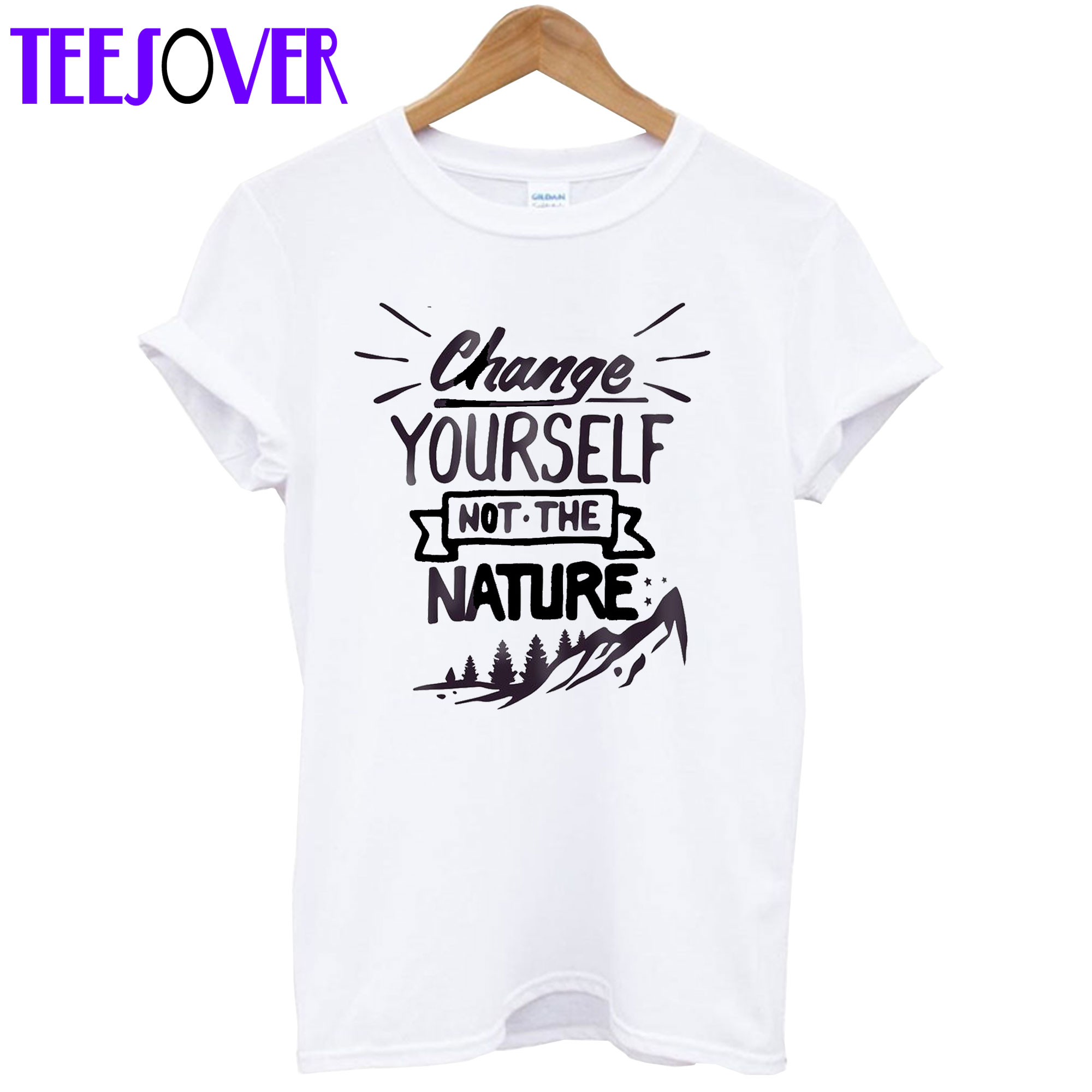 Change Yourself Not The Nature T-Shirt