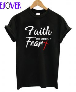 Faith Over Fear T-Shirt