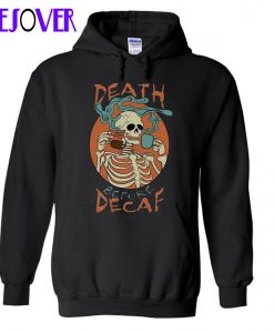 Death Before Decaf Drinking Coffee Skeleton Hoodie