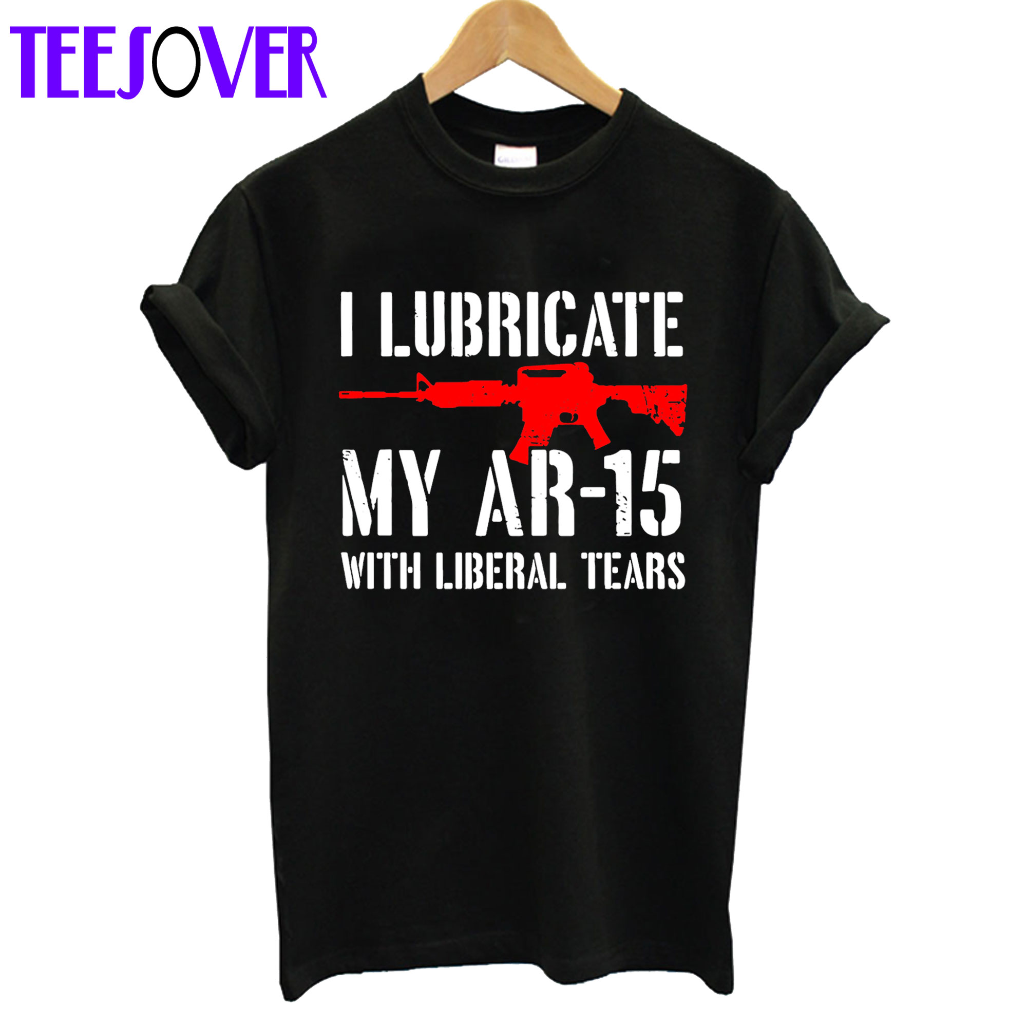 I Lubricate My AR15 With Liberal Tears Black T-Shirt