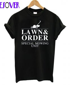 Lawn and Order T Shirt