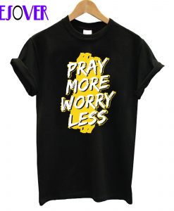 Pray More Worry Less Pray For 45 T-Shirt