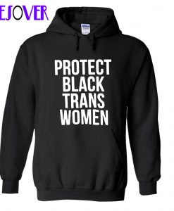 Protect Black Trans Women Hoodie