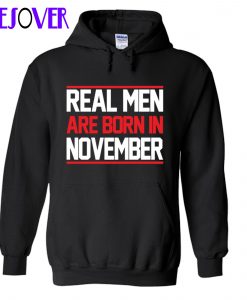 Real Men Are Born In November Hoodie