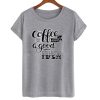 Coffee is Always a Good Idea T-shirt