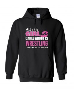 All This Girl Cares About is Wrestling Hoodie