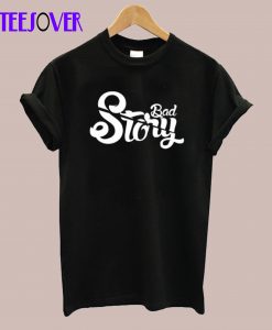 Bad Story T-Shirt