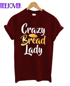 Crazy Bread Lady T-Shirt