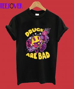 Drugs Are Bad T-Shirt