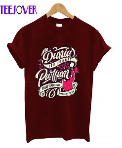 Dunia Itu Ibarat Parfum T-Shirt