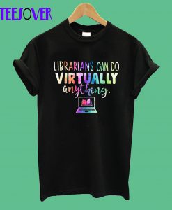 Funny Librarians Can Do Virtually Anything T-Shirt