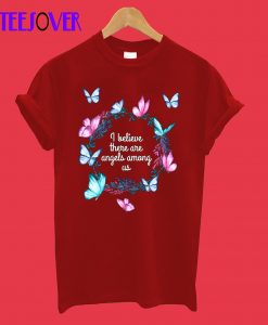 I Believe There Are Angels Among Us T-Shirt